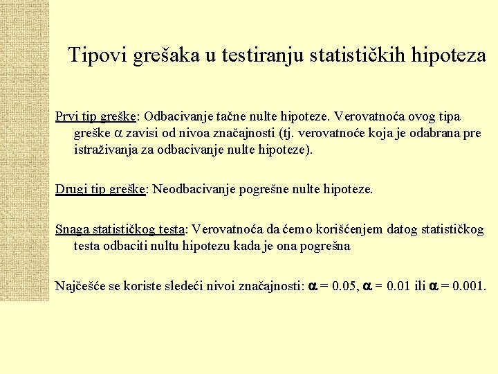 Tipovi grešaka u testiranju statističkih hipoteza Prvi tip greške: Odbacivanje tačne nulte hipoteze. Verovatnoća