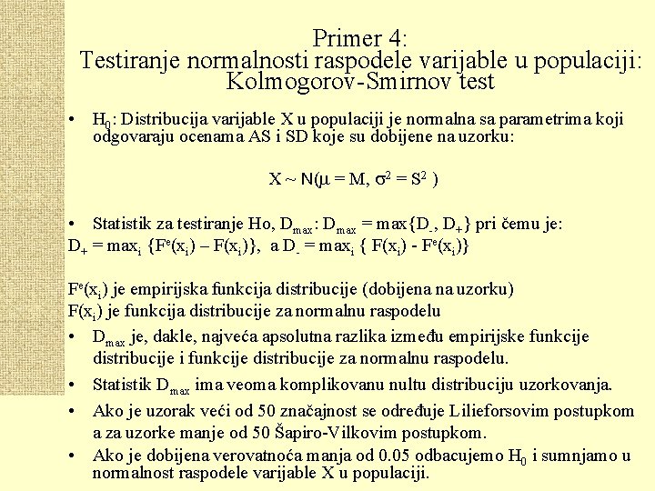 Primer 4: Testiranje normalnosti raspodele varijable u populaciji: Kolmogorov-Smirnov test • H 0: Distribucija