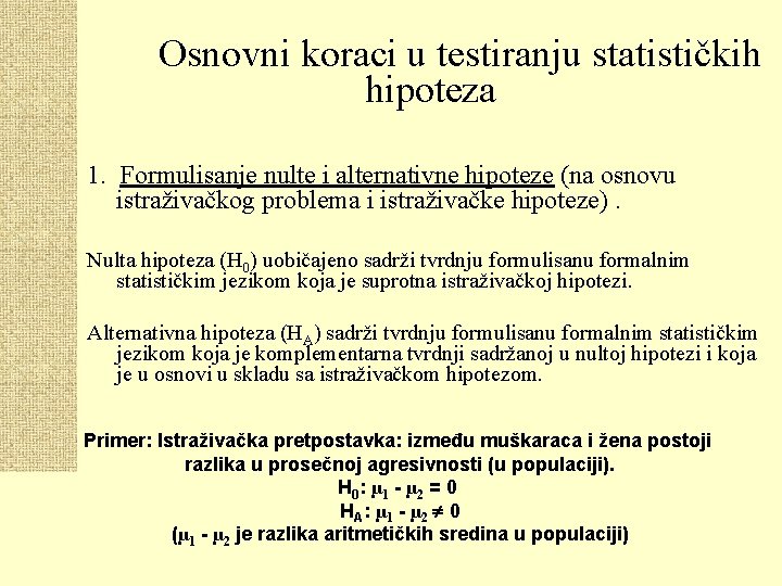 Osnovni koraci u testiranju statističkih hipoteza 1. Formulisanje nulte i alternativne hipoteze (na osnovu