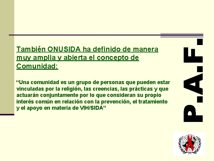 También ONUSIDA ha definido de manera muy amplia y abierta el concepto de Comunidad: