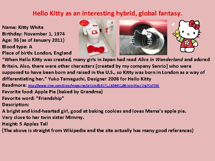 Hello Kitty as an interesting hybrid, global fantasy. Name: Kitty White Birthday: November 1,