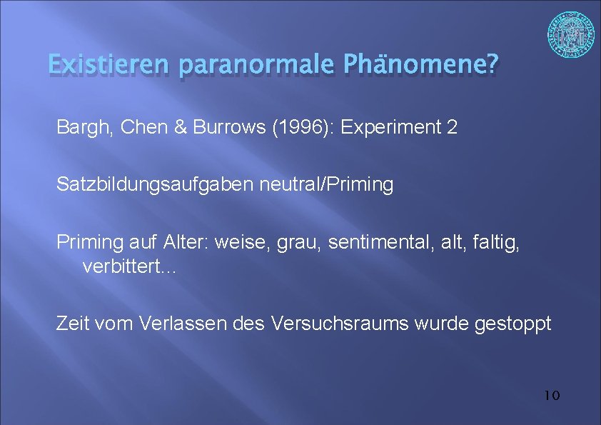 Existieren paranormale Phänomene? Bargh, Chen & Burrows (1996): Experiment 2 Satzbildungsaufgaben neutral/Priming auf Alter: