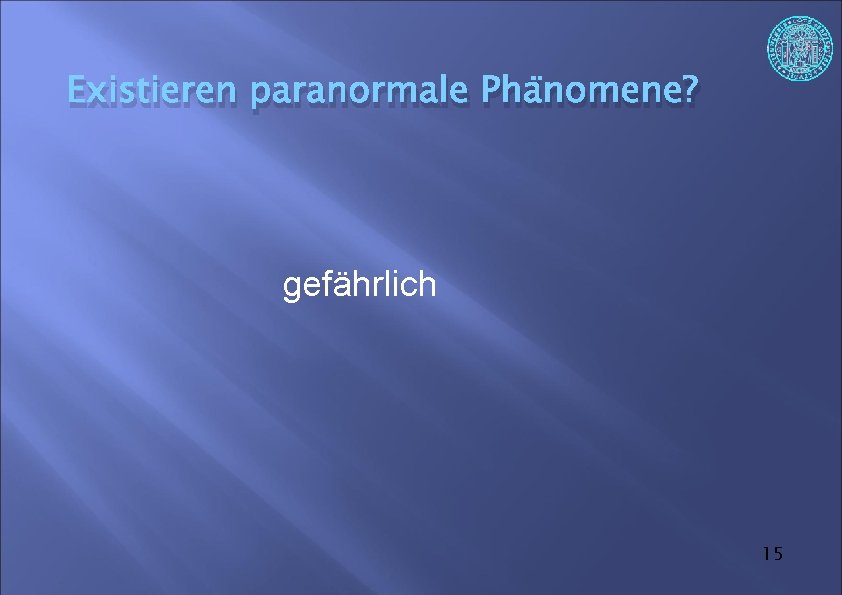 Existieren paranormale Phänomene? gefährlich 15 