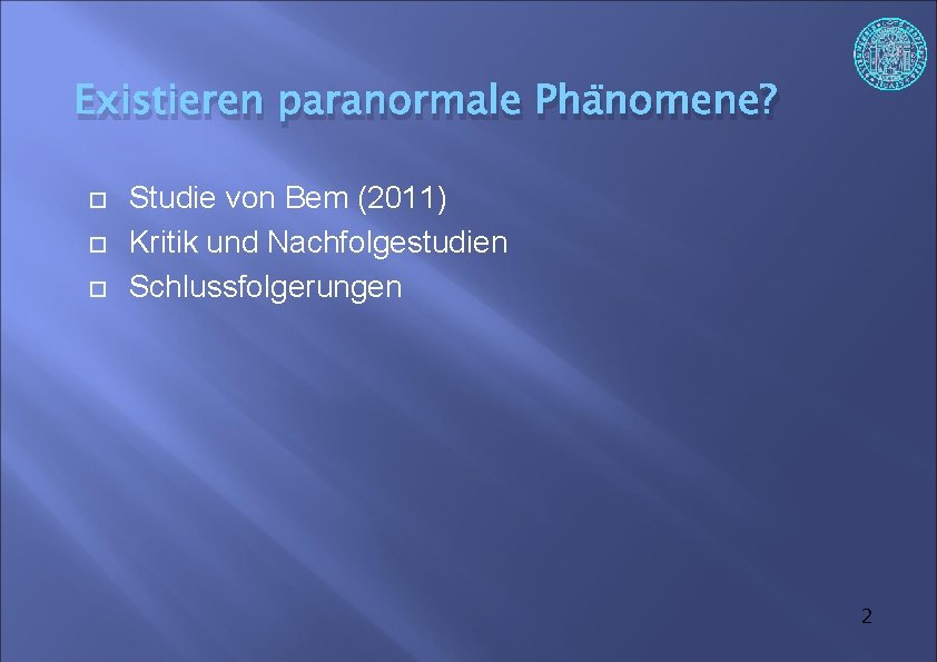 Existieren paranormale Phänomene? Studie von Bem (2011) Kritik und Nachfolgestudien Schlussfolgerungen 2 
