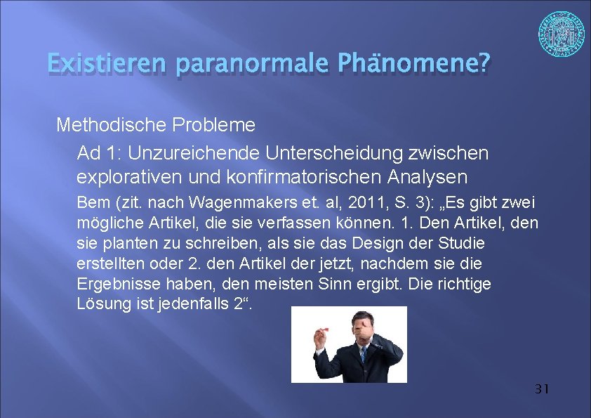 Existieren paranormale Phänomene? Methodische Probleme Ad 1: Unzureichende Unterscheidung zwischen explorativen und konfirmatorischen Analysen