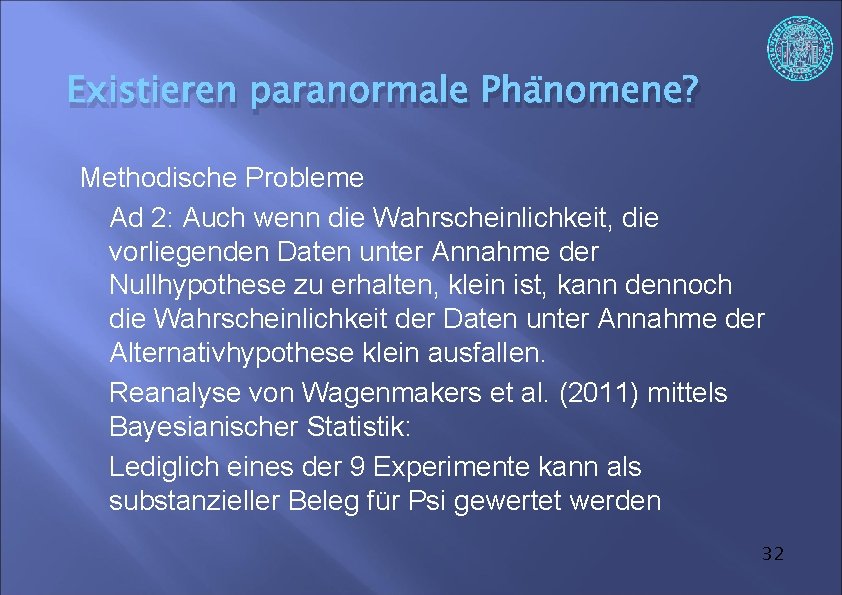 Existieren paranormale Phänomene? Methodische Probleme Ad 2: Auch wenn die Wahrscheinlichkeit, die vorliegenden Daten