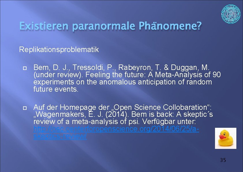 Existieren paranormale Phänomene? Replikationsproblematik Bem, D. J. , Tressoldi, P. , Rabeyron, T. &