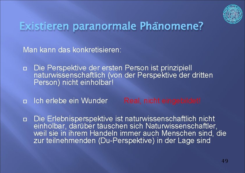 Existieren paranormale Phänomene? Man kann das konkretisieren: Die Perspektive der ersten Person ist prinzipiell
