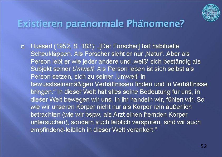 Existieren paranormale Phänomene? Husserl (1952, S. 183): „[Der Forscher] hat habituelle Scheuklappen. Als Forscher