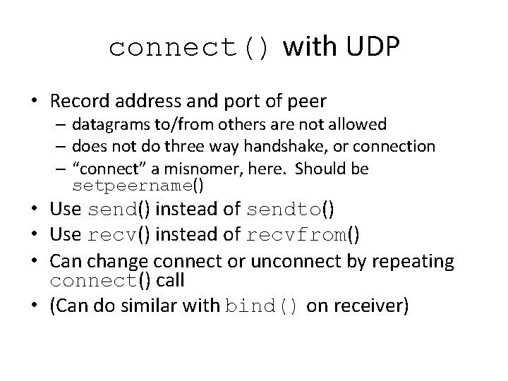 connect() with UDP • Record address and port of peer – datagrams to/from others