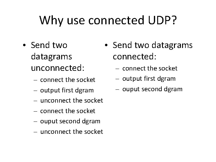 Why use connected UDP? • Send two datagrams unconnected: – – – connect the