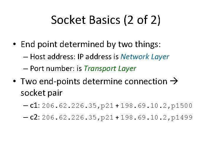 Socket Basics (2 of 2) • End point determined by two things: – Host