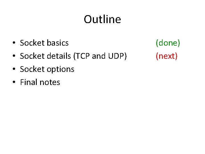 Outline • • Socket basics Socket details (TCP and UDP) Socket options Final notes Outline • • Socket basics Socket details (TCP and UDP) Socket options Final notes