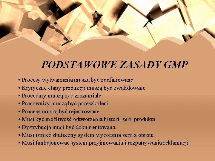 PODSTAWOWE ZASADY GMP • Procesy wytwarzania muszą być zdefiniowane • Krytyczne etapy produkcji muszą