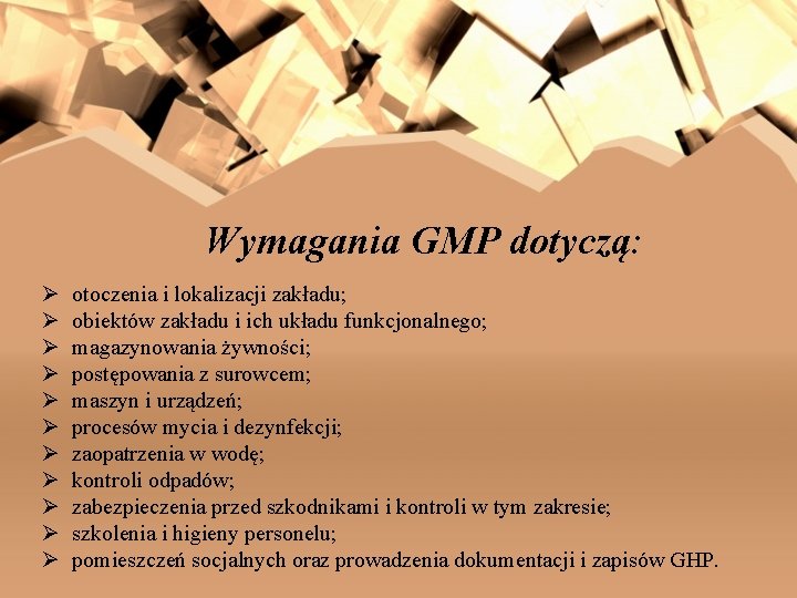 Wymagania GMP dotyczą: Ø Ø Ø otoczenia i lokalizacji zakładu; obiektów zakładu i ich