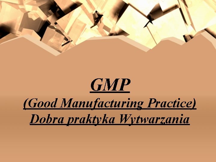 GMP (Good Manufacturing Practice) Dobra praktyka Wytwarzania 