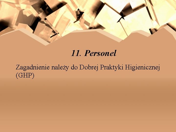 11. Personel Zagadnienie należy do Dobrej Praktyki Higienicznej (GHP) 