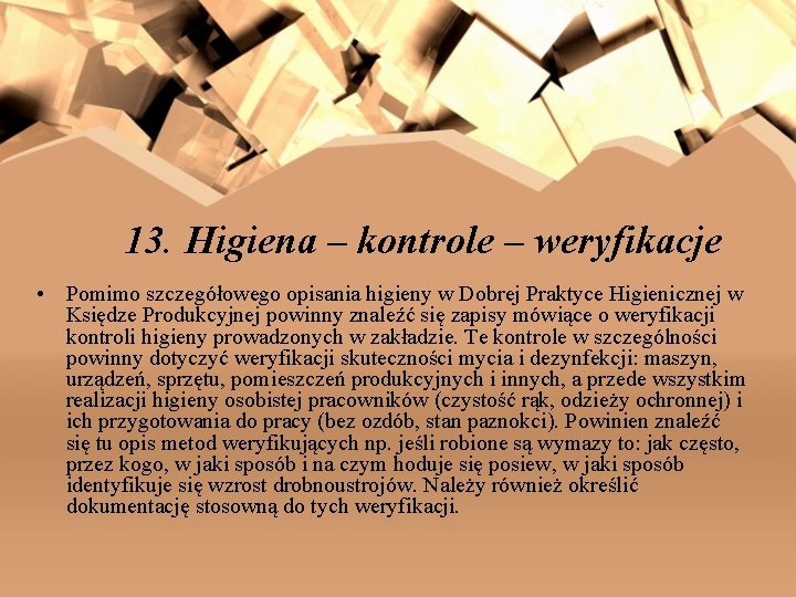 13. Higiena – kontrole – weryfikacje • Pomimo szczegółowego opisania higieny w Dobrej Praktyce