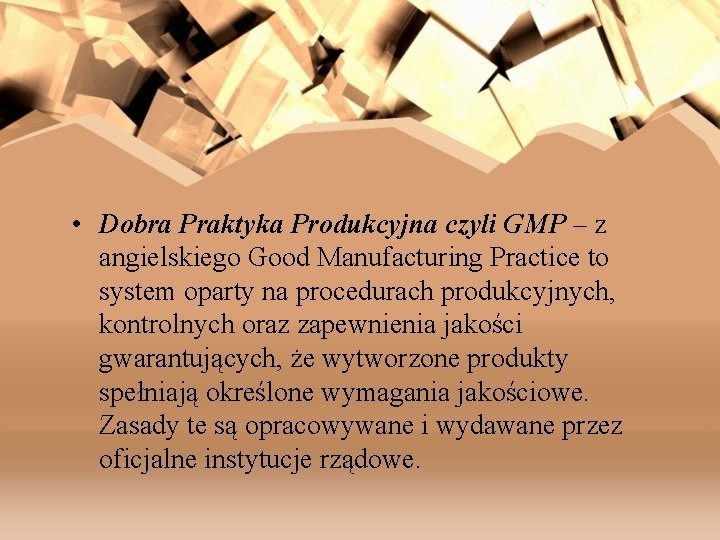  • Dobra Praktyka Produkcyjna czyli GMP – z angielskiego Good Manufacturing Practice to