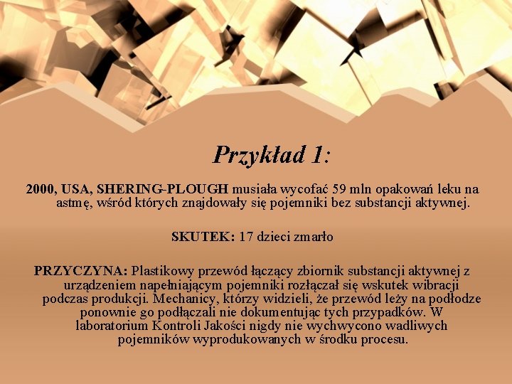 Przykład 1: 2000, USA, SHERING-PLOUGH musiała wycofać 59 mln opakowań leku na astmę, wśród