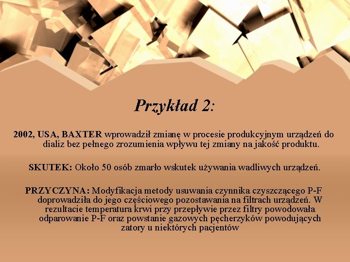 Przykład 2: 2002, USA, BAXTER wprowadził zmianę w procesie produkcyjnym urządzeń do dializ bez