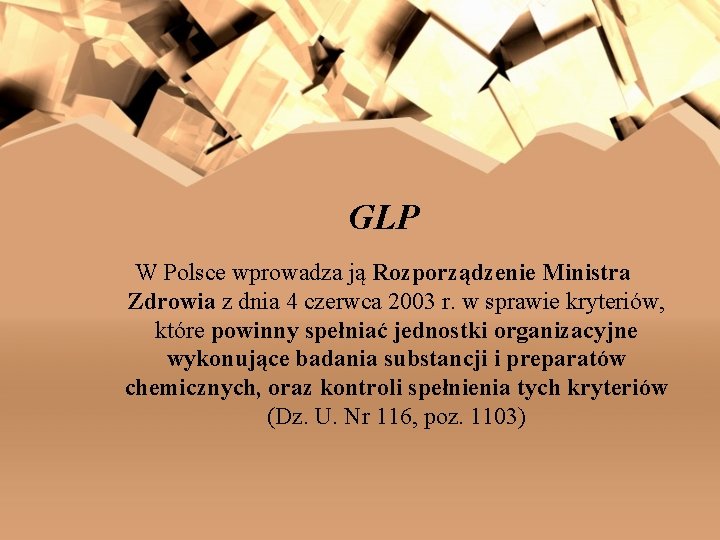 GLP W Polsce wprowadza ją Rozporządzenie Ministra Zdrowia z dnia 4 czerwca 2003 r.