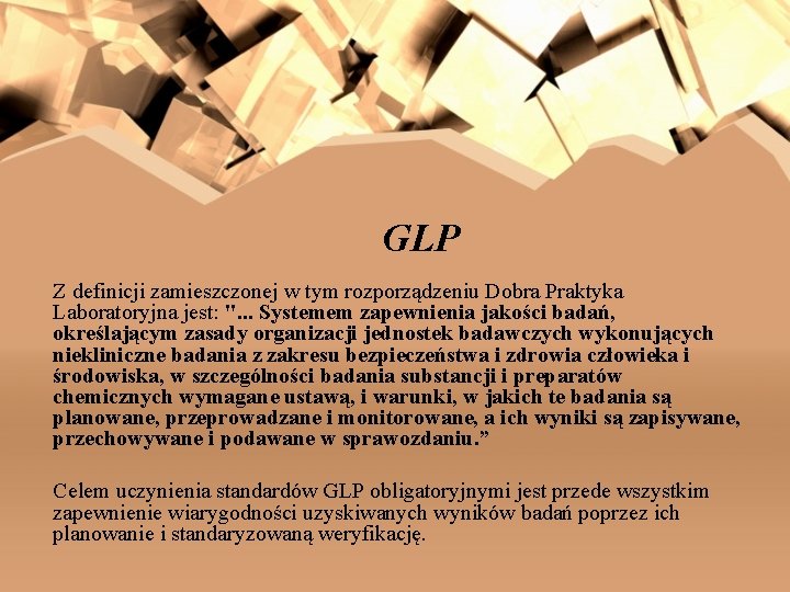 GLP Z definicji zamieszczonej w tym rozporządzeniu Dobra Praktyka Laboratoryjna jest: ". . .