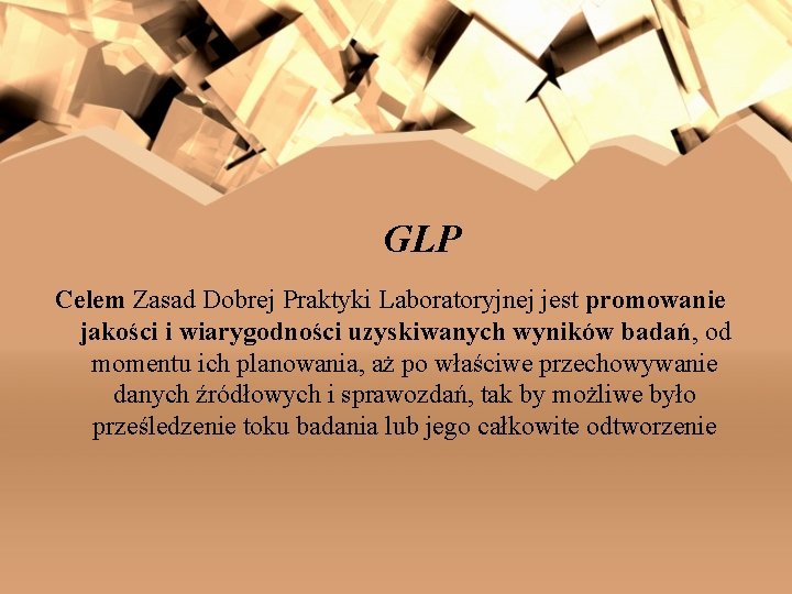 GLP Celem Zasad Dobrej Praktyki Laboratoryjnej jest promowanie jakości i wiarygodności uzyskiwanych wyników badań,