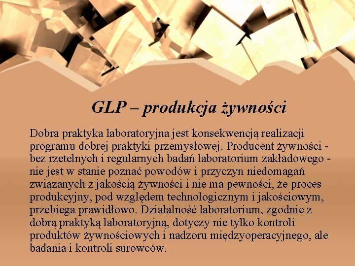 GLP – produkcja żywności Dobra praktyka laboratoryjna jest konsekwencją realizacji programu dobrej praktyki przemysłowej.