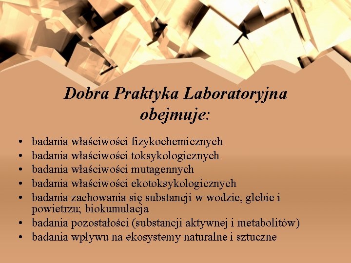 Dobra Praktyka Laboratoryjna obejmuje: • • • badania właściwości fizykochemicznych badania właściwości toksykologicznych badania