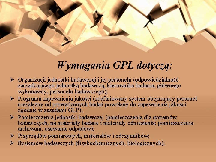 Wymagania GPL dotyczą: Ø Organizacji jednostki badawczej i jej personelu (odpowiedzialność zarządzającego jednostką badawczą,