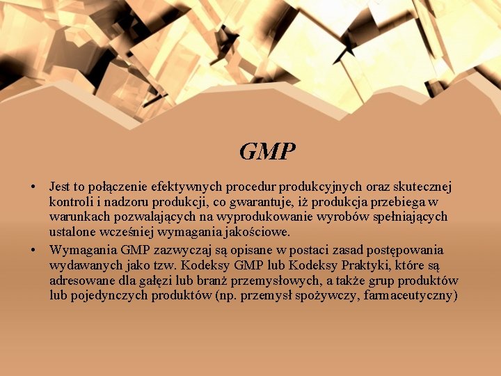 GMP • Jest to połączenie efektywnych procedur produkcyjnych oraz skutecznej kontroli i nadzoru produkcji,