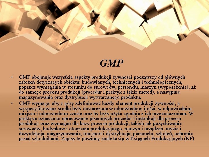 GMP • • GMP obejmuje wszystkie aspekty produkcji żywności począwszy od głównych założeń dotyczących