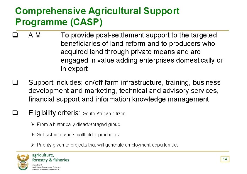 Comprehensive Agricultural Support Programme (CASP) q AIM: q Support includes: on/off-farm infrastructure, training, business