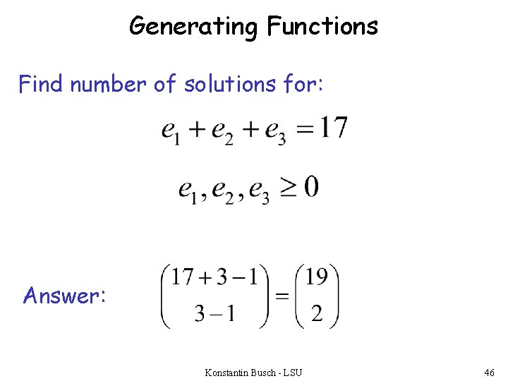Generating Functions Find number of solutions for: Answer: Konstantin Busch - LSU 46 