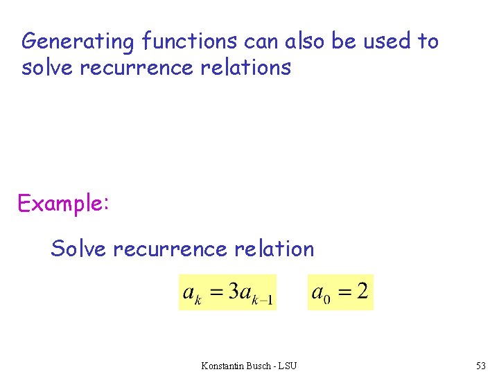 Generating functions can also be used to solve recurrence relations Example: Solve recurrence relation