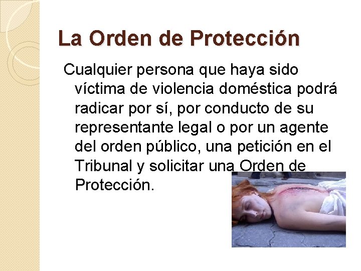 La Orden de Protección Cualquier persona que haya sido víctima de violencia doméstica podrá
