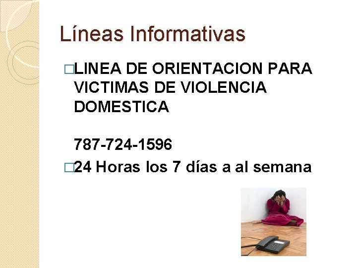 Líneas Informativas �LINEA DE ORIENTACION PARA VICTIMAS DE VIOLENCIA DOMESTICA 787 -724 -1596 �