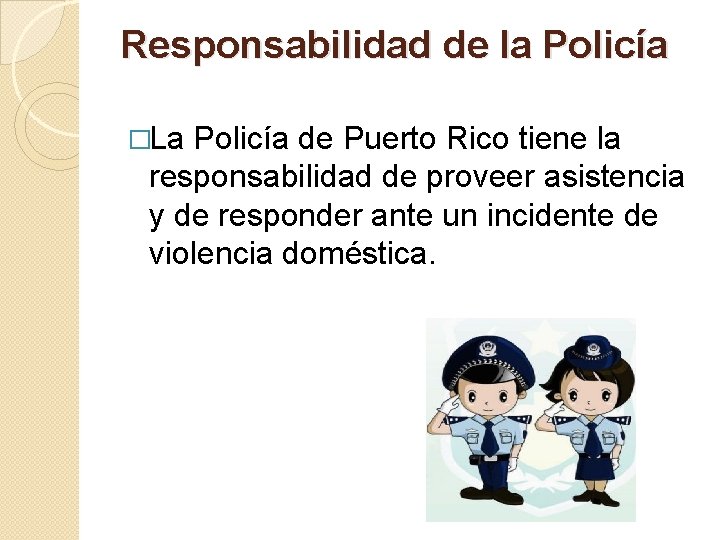 Responsabilidad de la Policía �La Policía de Puerto Rico tiene la responsabilidad de proveer