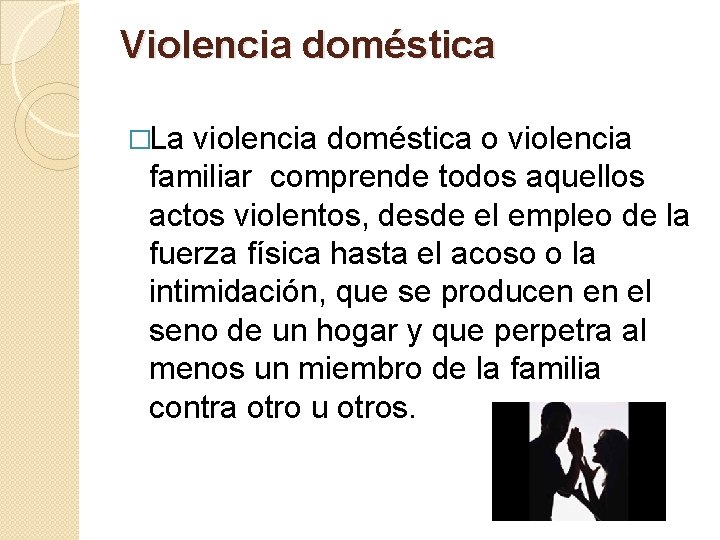 Violencia doméstica �La violencia doméstica o violencia familiar comprende todos aquellos actos violentos, desde