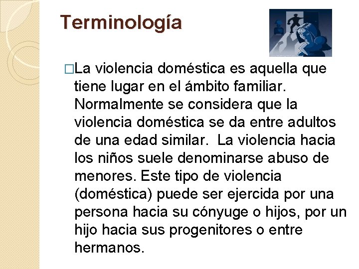 Terminología �La violencia doméstica es aquella que tiene lugar en el ámbito familiar. Normalmente