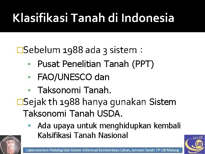 Klasifikasi Tanah di Indonesia �Sebelum 1988 ada 3 sistem : ▪ Pusat Penelitian Tanah