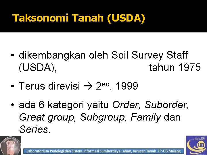 Taksonomi Tanah (USDA) • dikembangkan oleh Soil Survey Staff (USDA), tahun 1975 • Terus