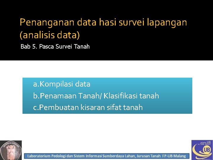 Penanganan data hasi survei lapangan (analisis data) Bab 5. Pasca Survei Tanah a. Kompilasi