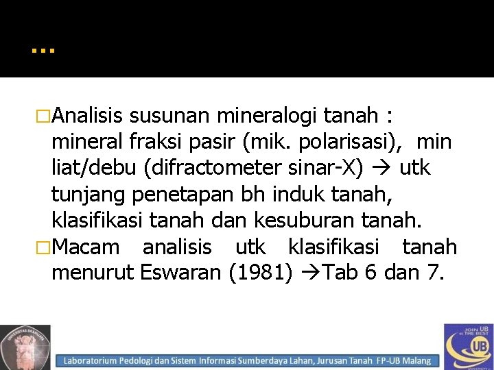 … �Analisis susunan mineralogi tanah : mineral fraksi pasir (mik. polarisasi), min liat/debu (difractometer