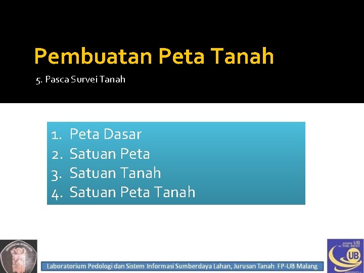 Pembuatan Peta Tanah 5. Pasca Survei Tanah 1. 2. 3. 4. Peta Dasar Satuan