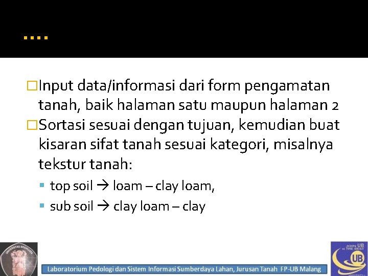 …. �Input data/informasi dari form pengamatan tanah, baik halaman satu maupun halaman 2 �Sortasi