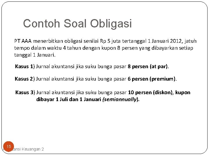 Contoh Soal Obligasi PT AAA menerbitkan obligasi senilai Rp 5 juta tertanggal 1 Januari