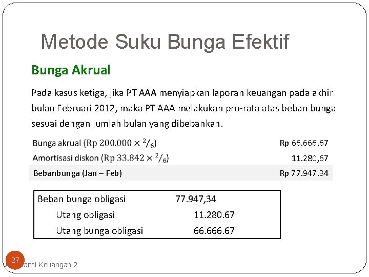 Metode Suku Bunga Efektif Bunga Akrual Pada kasus ketiga, jika PT AAA menyiapkan laporan