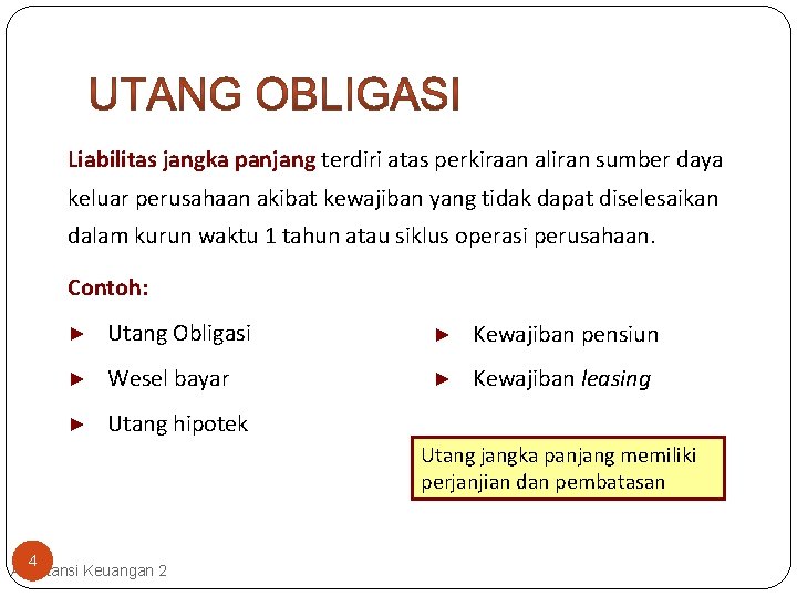 Liabilitas jangka panjang terdiri atas perkiraan aliran sumber daya keluar perusahaan akibat kewajiban yang